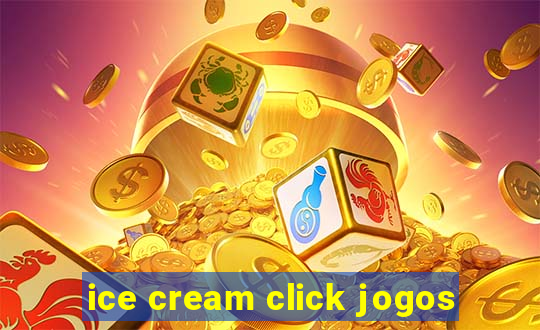 ice cream click jogos